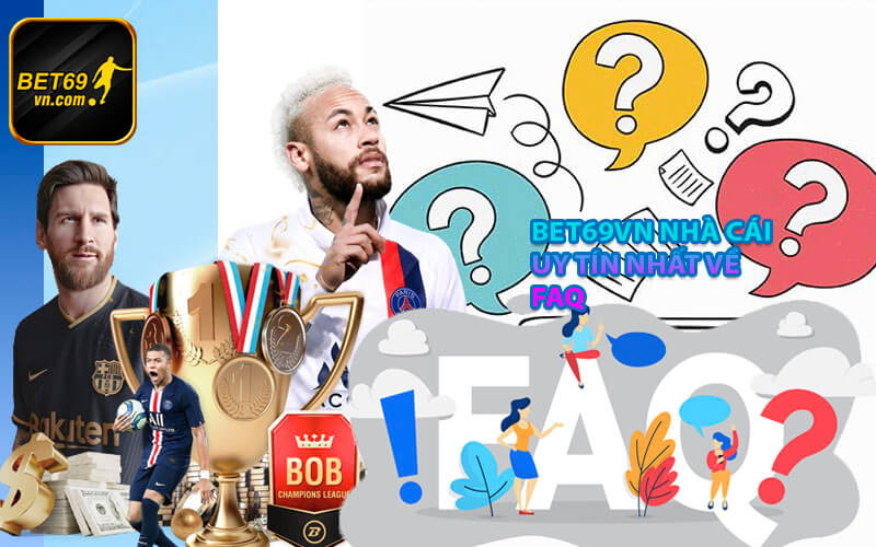 Các câu hỏi và trả lời của FAQ bet69