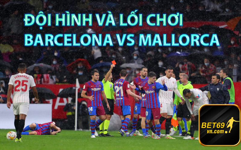 Đội hình và lối chơi Barcelona vs Mallorca