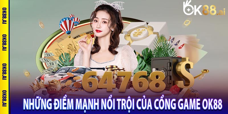 Những điểm mạnh nổi trội của cổng game OK88