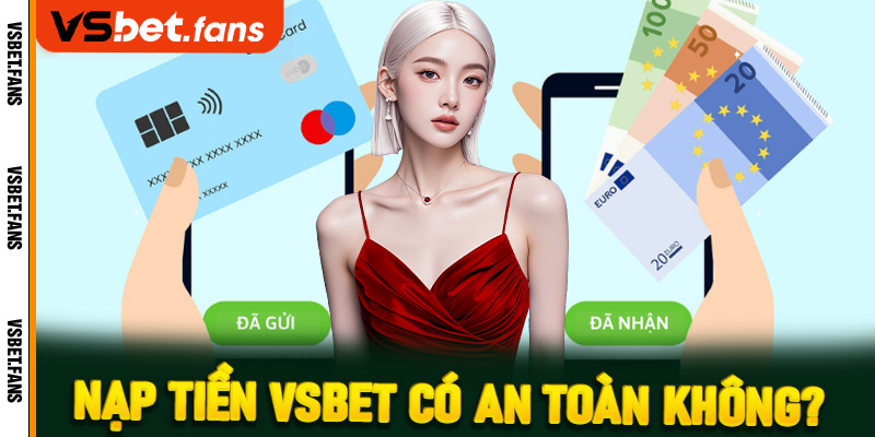 Nạp tiền VSbet có an toàn không?