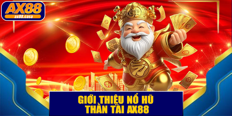 🌟 Giới Thiệu Nổ Hũ Thần Tài AX88