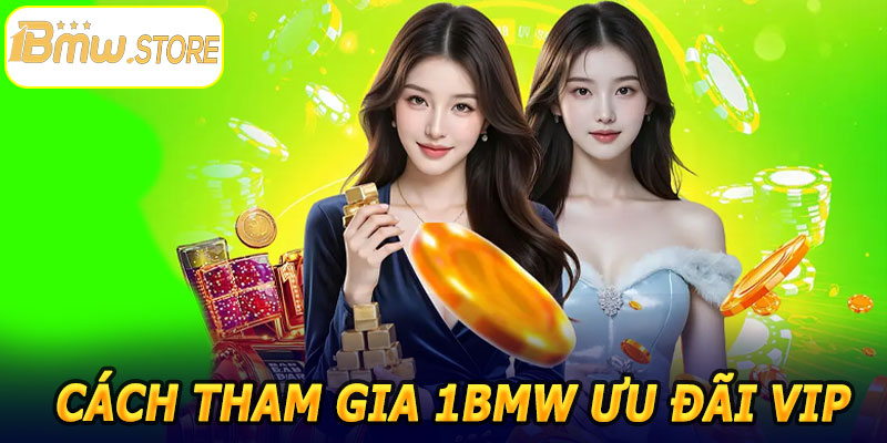 Cách tham gia 1BMW Ưu Đãi VIP